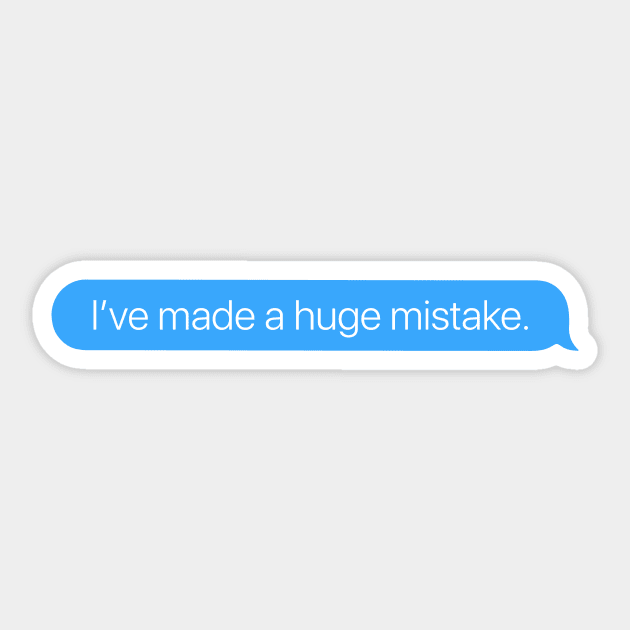 I've Made a Huge Mistake Sticker by arlingjd